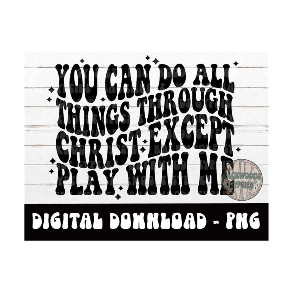 MR-219202314634-you-can-do-all-things-through-christ-except-play-with-me-png-image-1.jpg