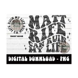matt rife can ruin my life png - mrife - comedy - digital download - sublimation design - matt rife can ruin my life