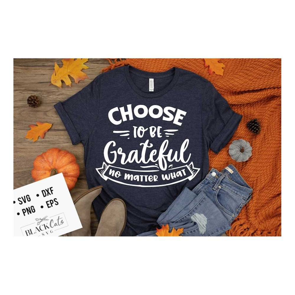 MR-2192023141736-choose-to-be-grateful-no-matter-what-svg-give-thanks-svg-image-1.jpg
