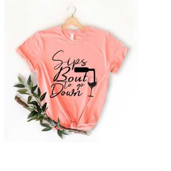 Sips Bout To Go Down T-shirt | Wine Lover Apparel | Bottoms Up Shirt | Girls Night Out Outfits | Alcohol Tee,