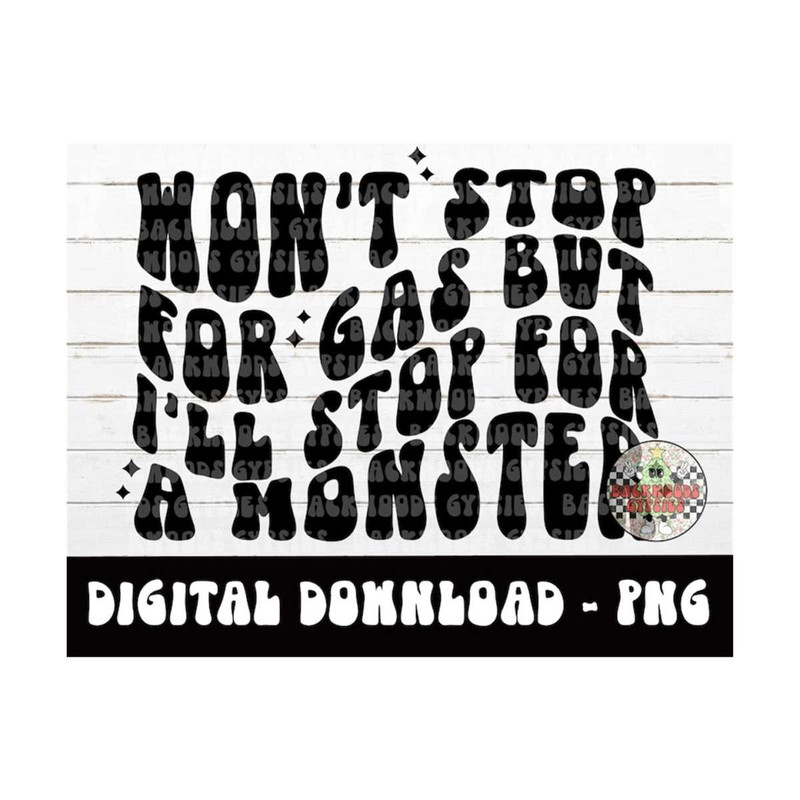 MR-2192023142243-wont-stop-for-gas-but-ill-stop-for-a-monster-png-digital-image-1.jpg