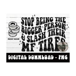 stop being the bigger person png - adult humor - funny quote - digital design - sublimation design