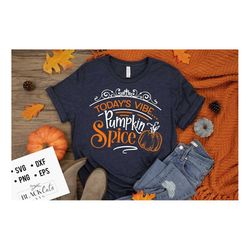 today's vibe pumpkin spice svg, pumpkin spice svg, autumn svg, fall svg, autumn svg design