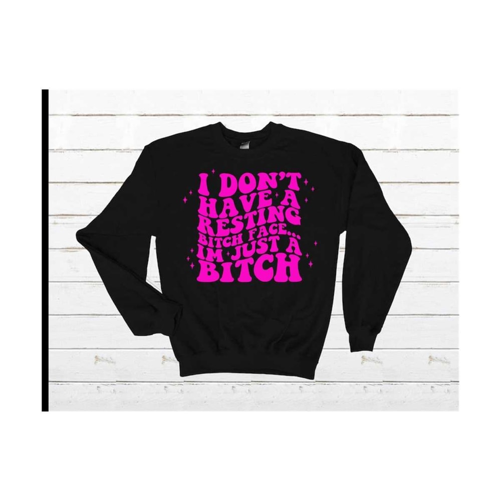 MR-2192023142727-i-dont-have-resting-bitch-face-sweatshirt-rbf-adult-humor-image-1.jpg