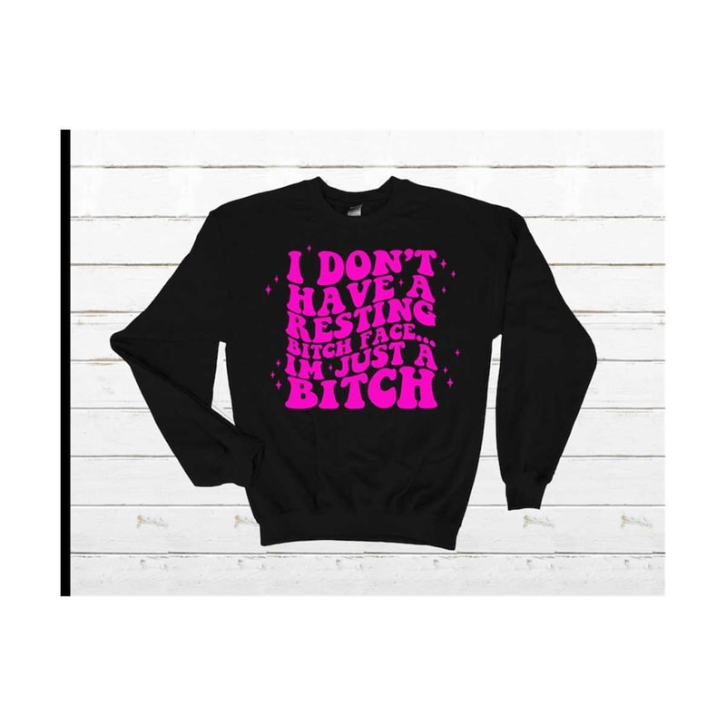 MR-2192023142727-i-dont-have-resting-bitch-face-sweatshirt-rbf-adult-humor-image-1.jpg