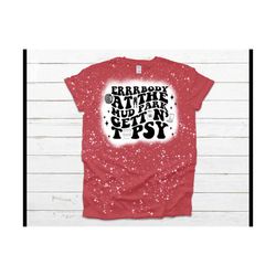 errrbody at the mud park gettin tipsy bleached tee - mud park - bleached tee - errrbody gettin tipsy - mudding - mud par
