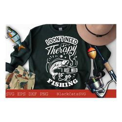 i don't need therapy i just need to go fishing svg, fishing poster svg, fish svg, fishing svg,  fishing shirt, fathers d