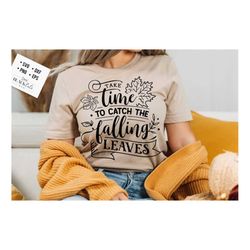 take time to catch the falling leaves svg, autumn svg, fall svg, autumn svg design, thanksgiving svg, happy fall svg