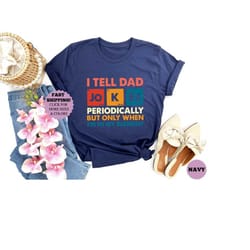 i tell dad jokes shirt, fathers day shirt, i tell dad jokes periodically shirt, dad jokes shirt, daddy tee, number 1 dad