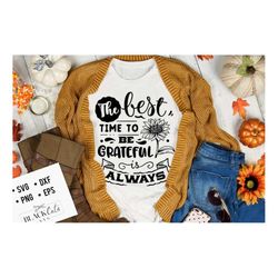 the best time to be grateful is always svg, give thanks svg, thanksgiving svg, autumn svg, fall svg, autumn svg design,