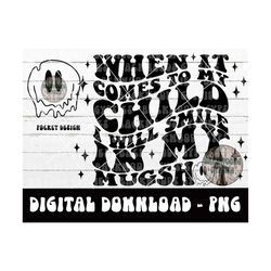when it comes to my child png - petty quote - i will smile in my mugshot -adult humor - melting smile - digital download
