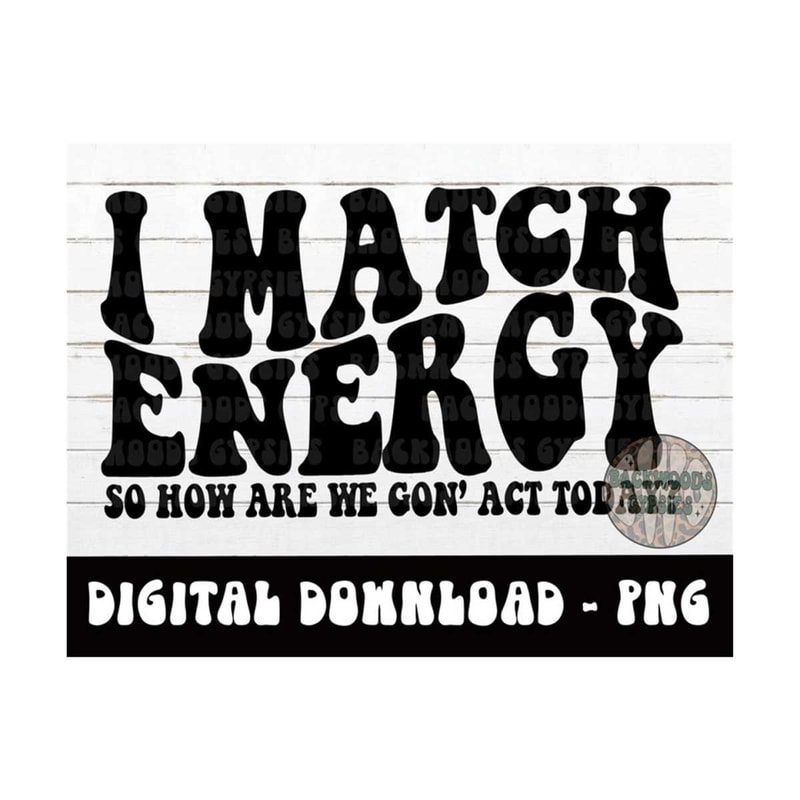 MR-219202315201-i-match-energy-png-how-we-gon-act-today-petty-quote-image-1.jpg