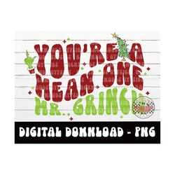 youre a mean one mr. grinch png - christmas png -sublimation-digital design-christmas png - the grinch png - mean one pn