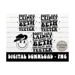 booty like lainey-baddie/bad bitch/attitude like beth-loyalty like teeter-png-sublimation design-digital download-beth t