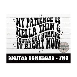 My Patience Is Hella Thin PNG - Adult Humor - Petty Quote - Digital Download - Sublimation Design