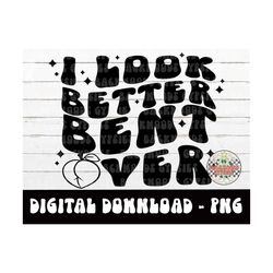 i look better bent over png - adult humor - i look better - sublimation design - digital design - wavy retro png - peach