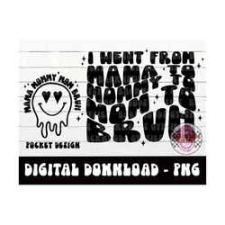 i went from mama to mommy to mom to bruh png - mom digital download - mom design - mama design - funny mom - mom life