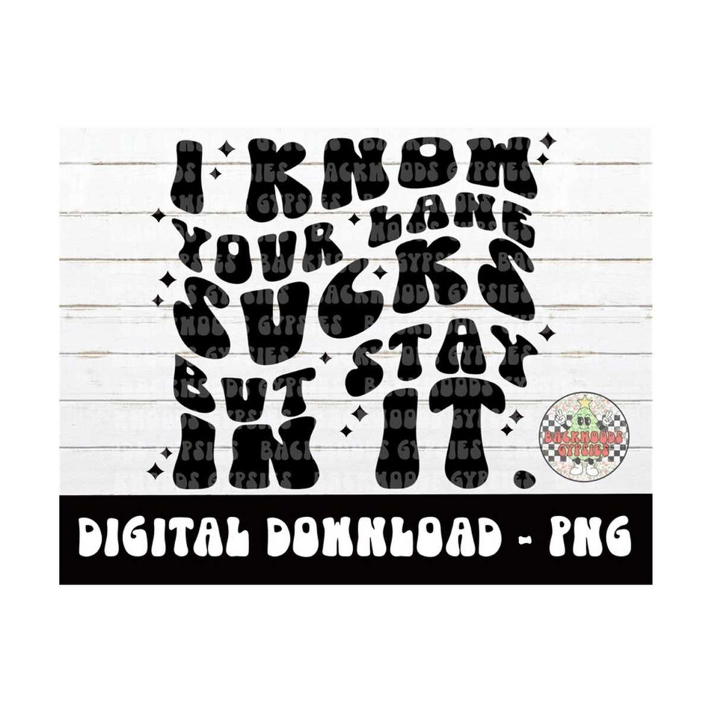 MR-219202316526-i-know-your-lane-sucks-but-stay-in-it-png-digital-download-image-1.jpg