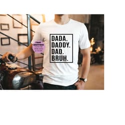 dada daddy dad bruh shirt, father's day shirt, gift for dad, father's day gift, best dad ever tee, papa shirt, new dad s