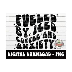 fueled by iced coffee and anxiety png - digital download -sublimation design - adult humor png - iced coffee and anxiety