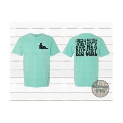 i need a big girl - i want a big girl - give me a big girl - comfort colors pocket tee - front and back