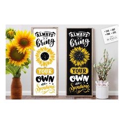 always bring your own sunshine svg, sunflower porch sign svg, sunflower poster svg, sunflower svg, sunflower vertical si