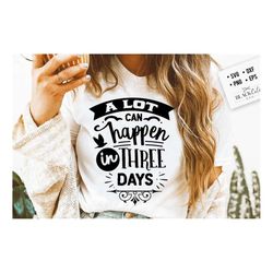 a lot can happen in three days svg, religious easter svg, christian easter svg, he is risen, christian shirt svg, jesus