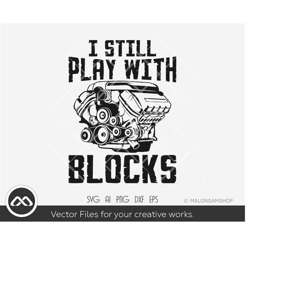 MR-2192023165519-truck-engine-svg-i-still-play-with-blocks-car-engine-svg-image-1.jpg