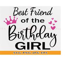 best friend of the birthday girl svg, best friend svg, birthday shirt svg, birthday gift for her, happy birthday, files