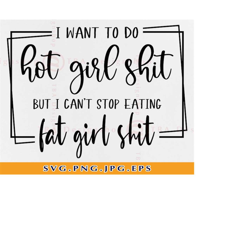 MR-219202317250-i-want-to-do-hot-girl-shit-but-i-cant-stop-eating-svg-image-1.jpg