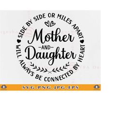 mother and daughter svg, side by side or miles apart will always be, mothers day gift svg, mom quotes svg, cut files for