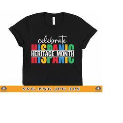 celebrate hispanic heritage month svg, national hispanic heritage month shirt, hispanic gifts,american latino,cut files