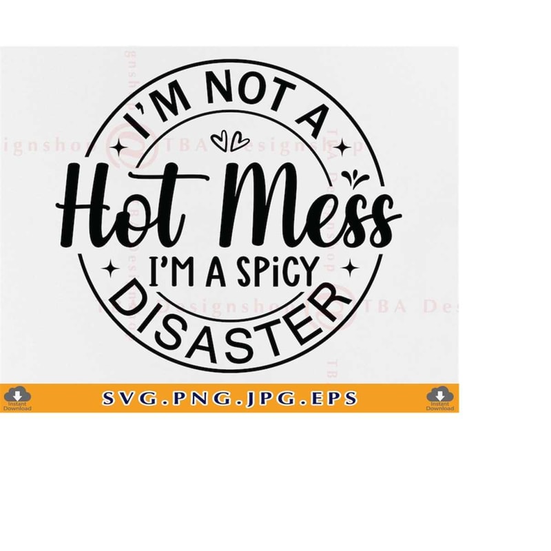 MR-219202317848-im-not-a-hot-mess-im-a-spicy-disaster-funny-mom-svg-image-1.jpg