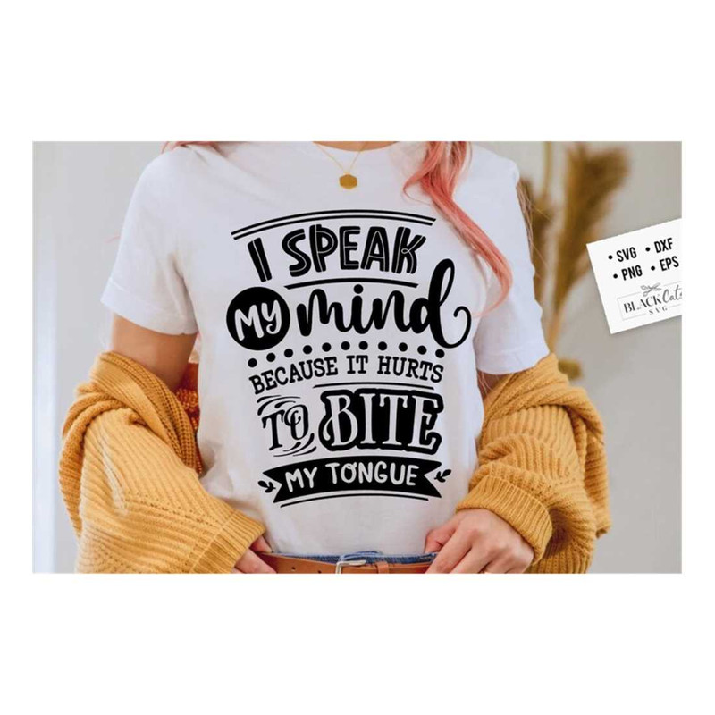 MR-2192023171134-i-speak-my-mind-because-it-hurts-to-bite-my-tongue-svg-sassy-image-1.jpg