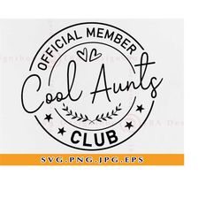 official member cool aunts club svg, aunt svg, auntie svg, cool auntie shirt svg, cool aunt shirt, gift for auntie, file