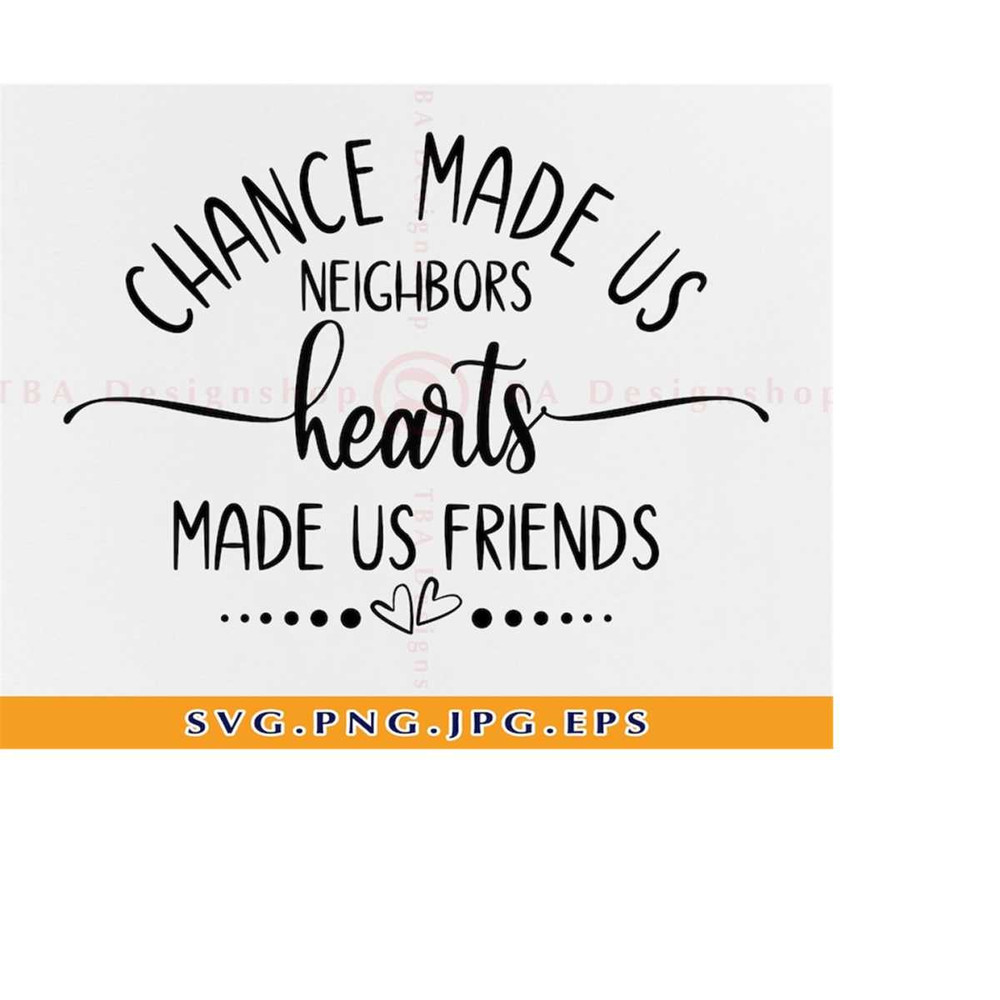MR-2192023171514-chance-made-us-neighbors-hearts-made-us-friends-svg-gifts-for-image-1.jpg