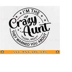i'm the crazy aunt they warned you about svg, crazy aunt svg, auntie svg, aunt gift svg, funny aunt shirt svg,cut files