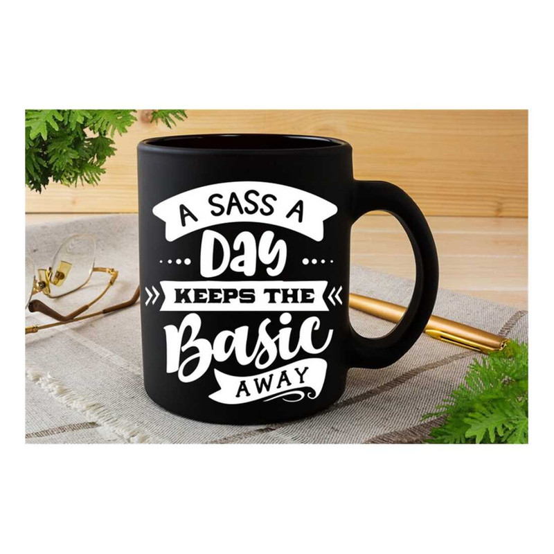 MR-2192023172124-a-sass-a-day-keeps-the-basic-away-svg-sassy-svg-sarcastic-image-1.jpg