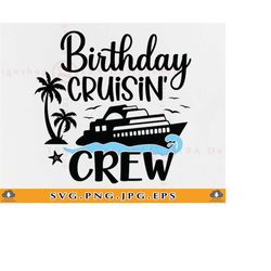 cruise svg, birthday cruising crew svg, birthday cruise shirts svg, cruise trip svg, cruise ship svg, cruise gifts, summ