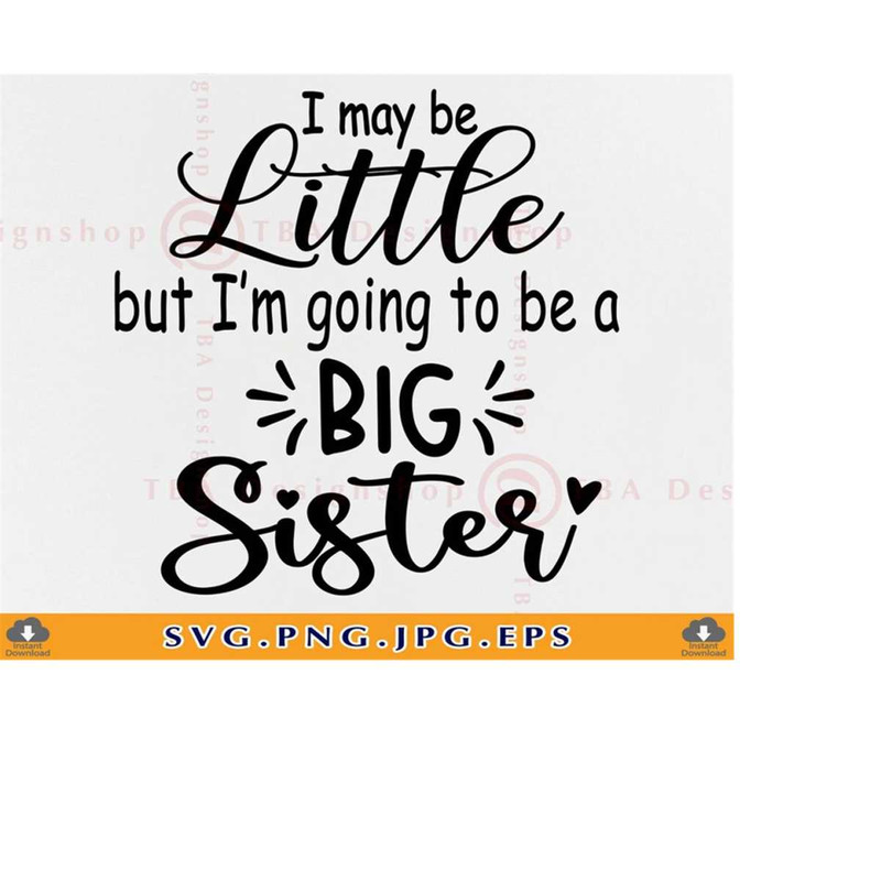 MR-2192023172336-i-may-be-little-but-im-going-to-be-a-big-sister-svg-baby-image-1.jpg