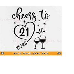 cheers to 21 years svg, 21st birthday svg, birthday svg, finally legal svg, finally 21, 21st birthday shirt girl, files