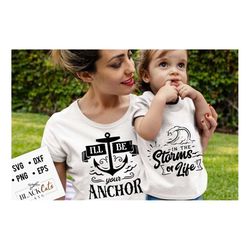 I'll be your anchor svg,  mama and me svg, mama and baby svg, matching svg,  matching mama svg,  matching outfit svg,