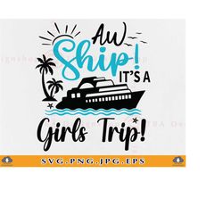aw ship it's a girls trip svg, cruise girls trip svg, cruise ship svg, cruise shirts svg, girls tirp gifts, summer cruis
