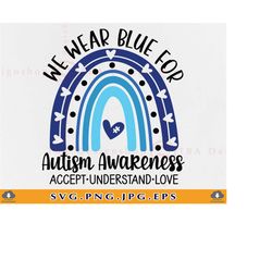 we wear blue for autism awareness svg, accept understand love, autism sayings, blue rainbow svg, autism gifts,cut files