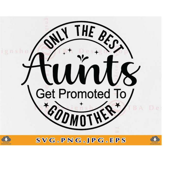 MR-2192023173648-only-the-best-aunts-get-promoted-to-godmother-svg-aunts-svg-image-1.jpg