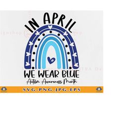 in april we wear blue autism awareness month svg, autism awareness svg, autism blue rainbow shirt, autism gifts, files f
