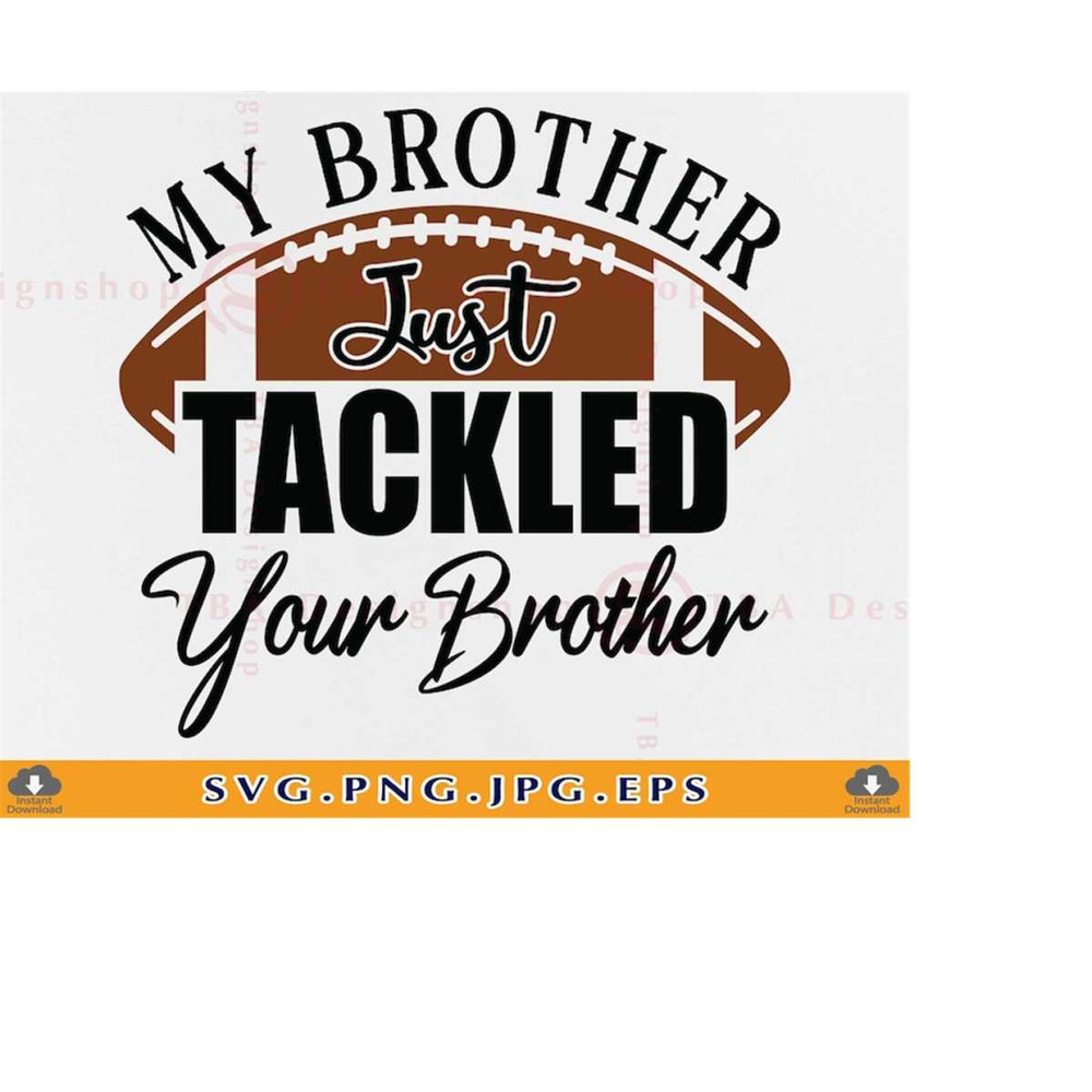 MR-2192023174254-my-brother-just-tackled-your-brother-svg-brother-football-image-1.jpg