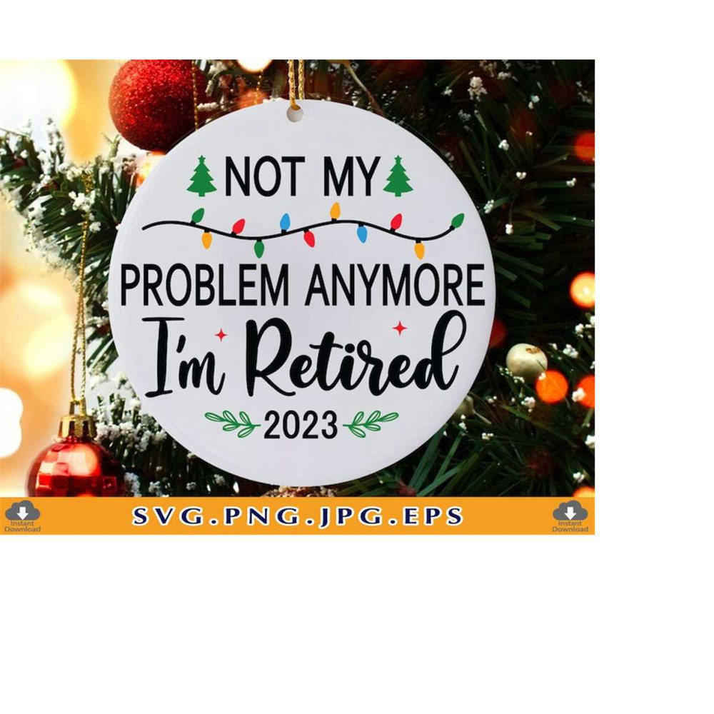 MR-2192023174845-retirement-christmas-ornament-svg-not-my-problem-anymore-image-1.jpg