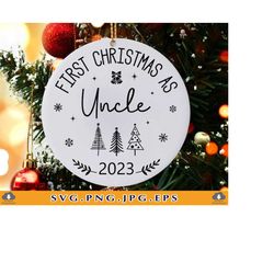 first christmas as uncle svg, 2023 christmas ornament svg, auntie xmas ornament, new uncle christmas gifts, cut files fo