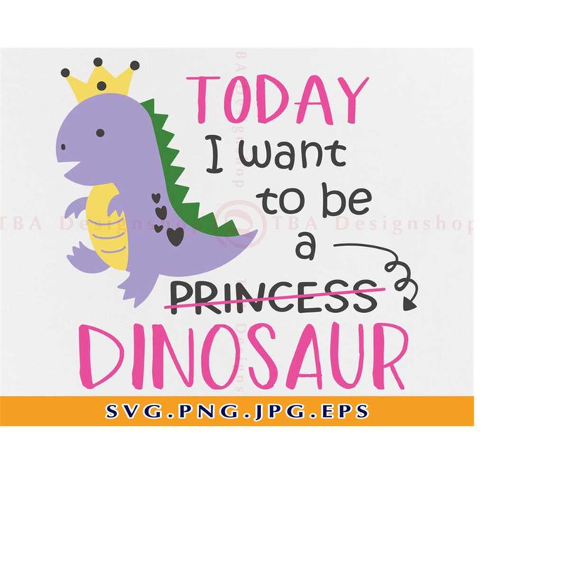 MR-2192023175115-today-i-want-to-be-a-princess-dinosaur-svg-dinosaur-svg-image-1.jpg